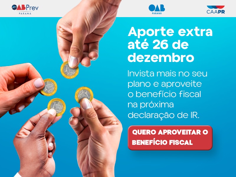 Faça um aporte extra no seu plano e aproveite o benefício fiscal no IR